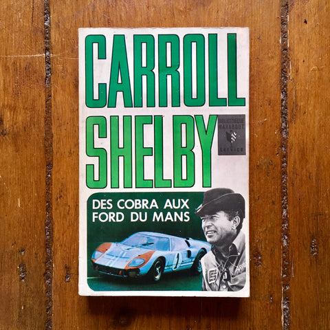 Carroll Shelby The Cobras to Le Mans Ford - French Marabout Biography